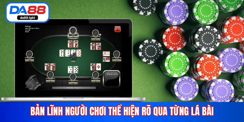 Bản lĩnh người chơi thể hiện rõ qua từng lá bài