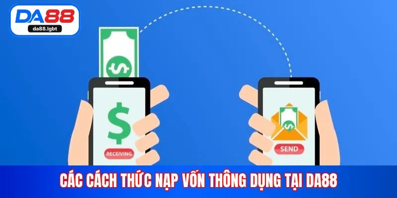 Các cách thức nạp vốn thông dụng tại Da88