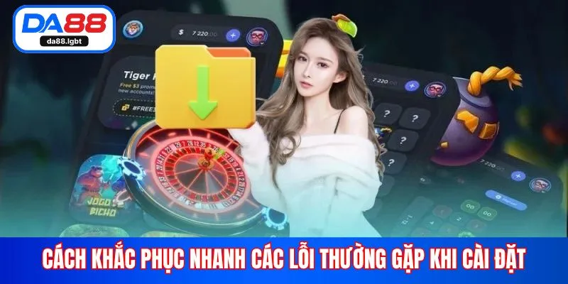 Cách khắc phục nhanh các lỗi thường gặp khi cài đặt