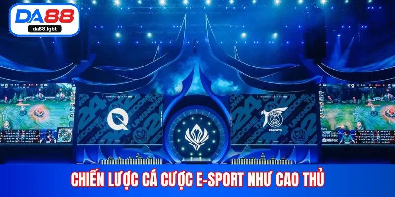 Chiến lược cá cược E-sport như cao thủ