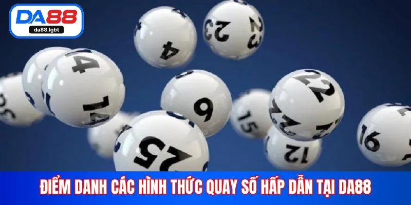 Điểm danh các hình thức quay số hấp dẫn tại Da88