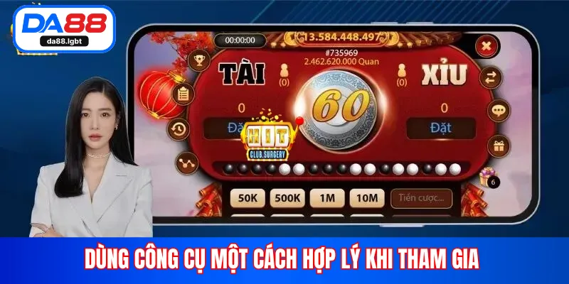 Dùng công cụ một cách hợp lý khi tham gia