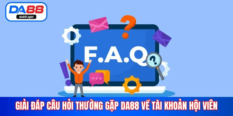 Giải đáp câu hỏi thường gặp Da88 về tài khoản hội viên