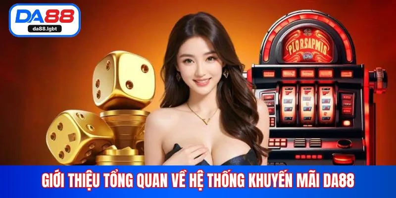 Giới thiệu tổng quan về hệ thống khuyến mãi Da88