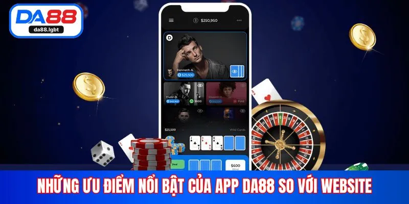 Những ưu điểm nổi bật của app Da88 so với website