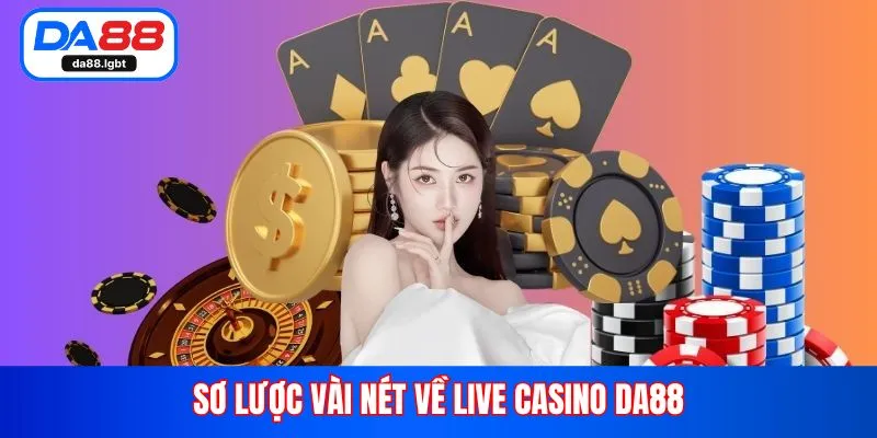 Sơ lược vài nét về Live casino Da88
