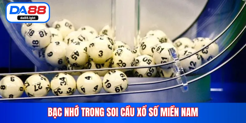 Bạc nhớ trong soi cầu xổ số miền Nam 