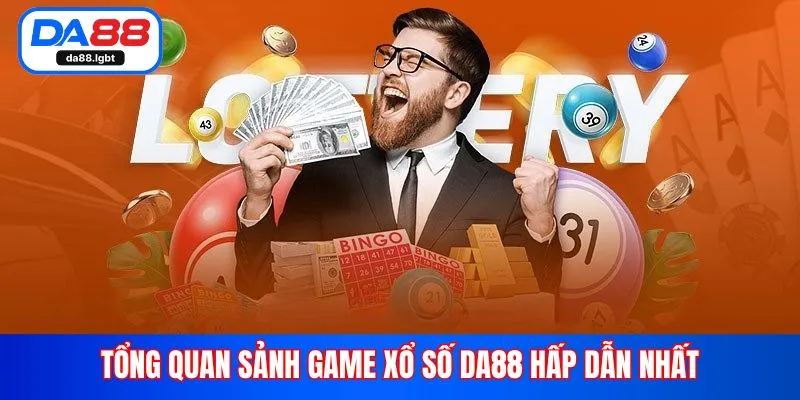 Tổng quan sảnh game xổ số Da88 hấp dẫn nhất
