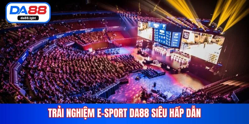 Trải nghiệm E-sport Da88 siêu hấp dẫn